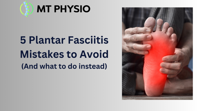 5 Plantar Fasciitis Mistakes to Avoid